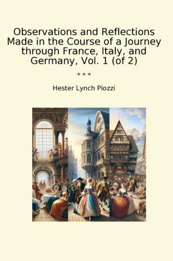 Observations and Reflections Made in the Course of a Journey through France, Italy, and Germany, Vol. 1 (of 2)