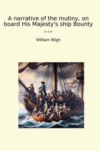 A narrative of the mutiny, on board His Majesty's ship Bounty