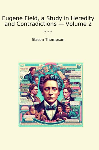 Eugene Field, a Study in Heredity and Contradictions — Volume 2