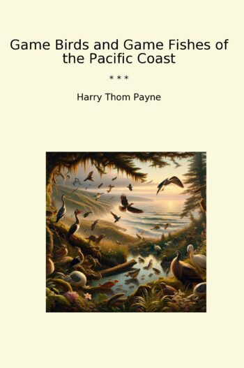 Game Birds and Game Fishes of the Pacific Coast