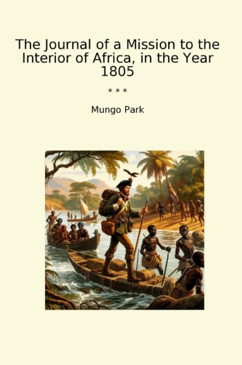 The Journal of a Mission to the Interior of Africa, in the Year 1805
