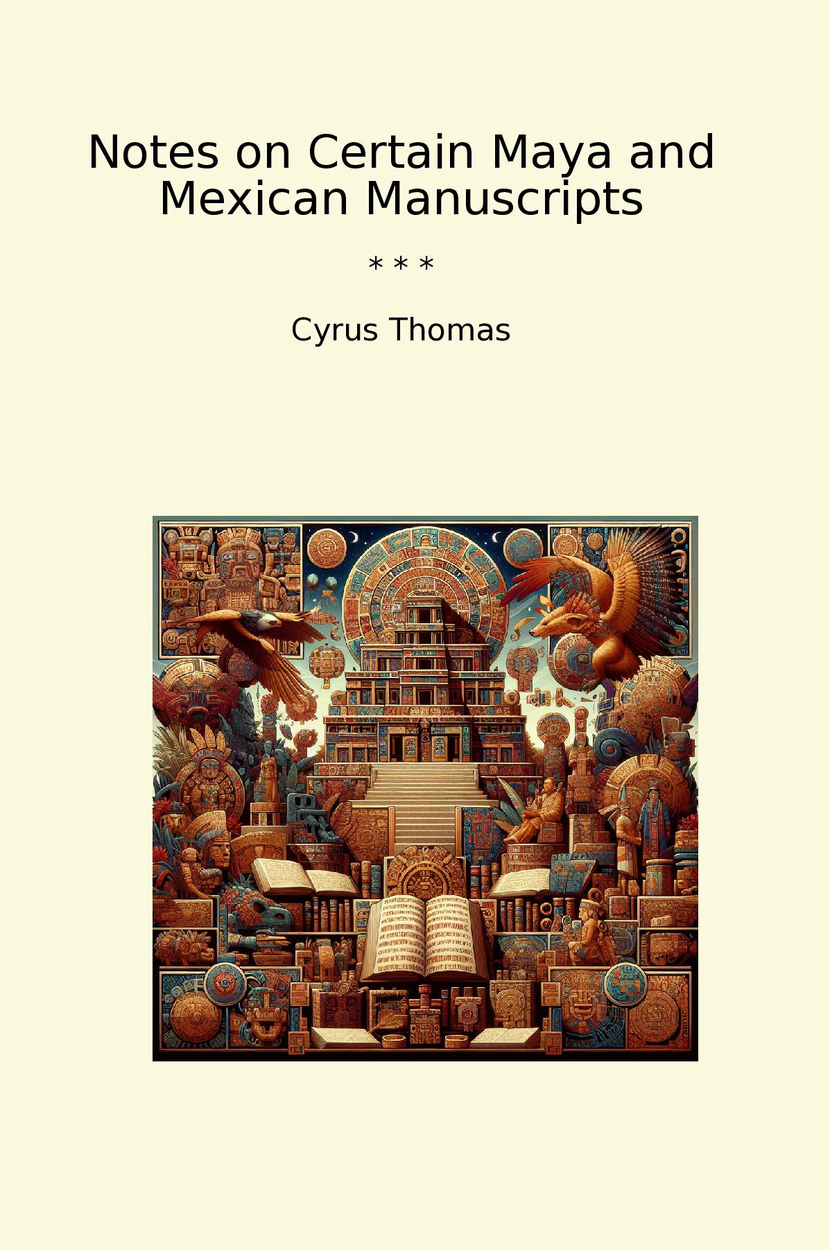 Notes on Certain Maya and Mexican Manuscripts