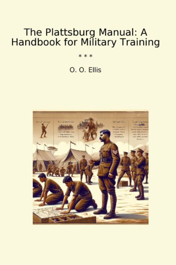 The Plattsburg Manual: A Handbook for Military Training