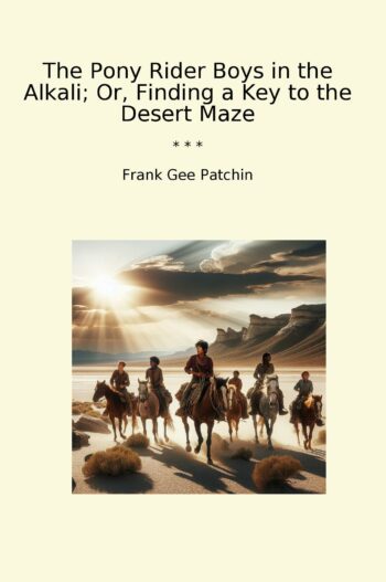 The Pony Rider Boys in the Alkali; Or, Finding a Key to the Desert Maze