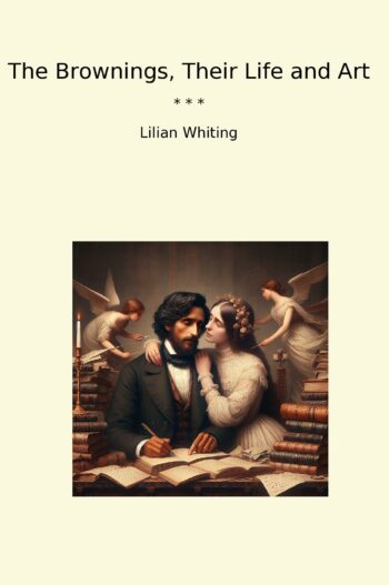 The Brownings, Their Life and Art