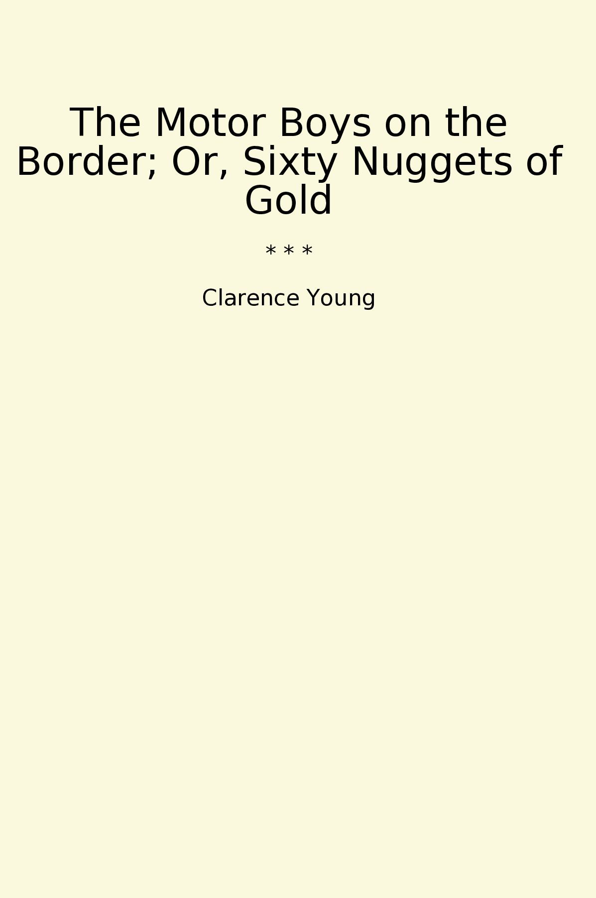 The Motor Boys on the Border; Or, Sixty Nuggets of Gold