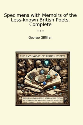 Specimens with Memoirs of the Less-known British Poets, Complete