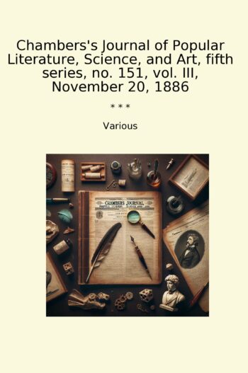Chambers's Journal of Popular Literature, Science, and Art, fifth series, no. 151, vol. III, November 20, 1886