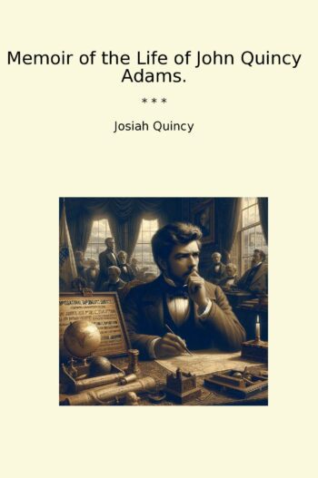 Memoir of the Life of John Quincy Adams.