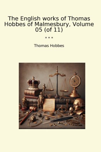 The English works of Thomas Hobbes of Malmesbury, Volume 05 (of 11)