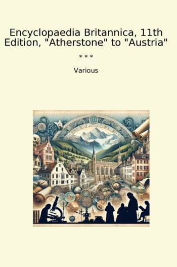 Encyclopaedia Britannica, 11th Edition, "Atherstone" to "Austria"