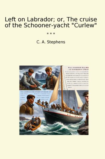 Left on Labrador; or, The cruise of the Schooner-yacht "Curlew"