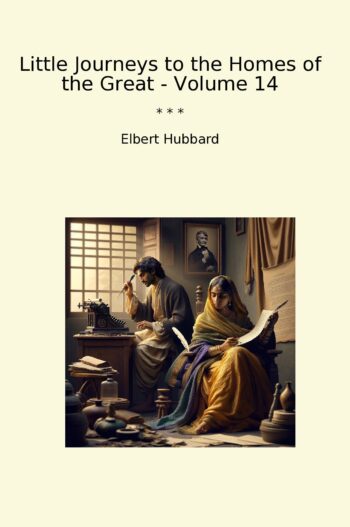 Little Journeys to the Homes of the Great - Volume 14