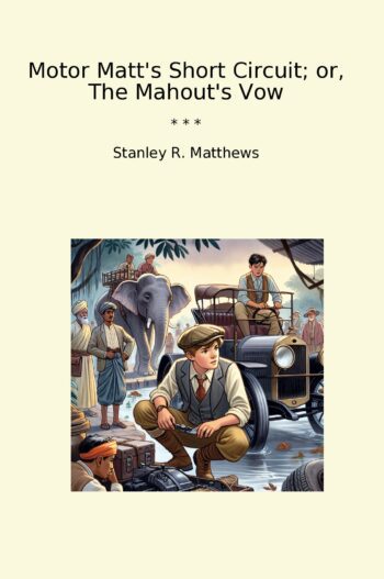Motor Matt's Short Circuit; or, The Mahout's Vow