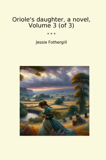 Oriole's daughter, a novel, Volume 3 (of 3)
