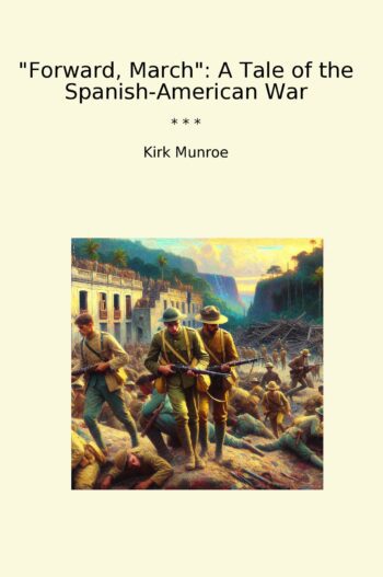 Forward, March: A Tale of the Spanish-American War