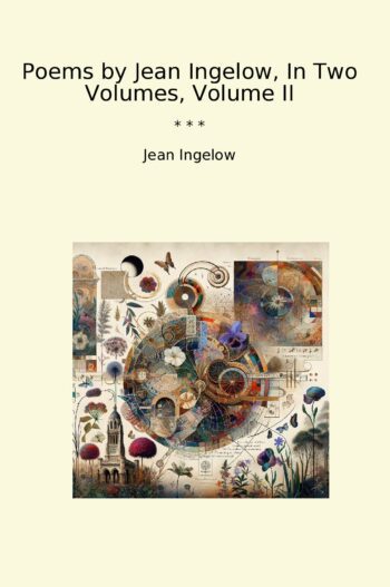 Poems by Jean Ingelow, In Two Volumes, Volume II