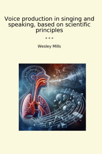 Voice production in singing and speaking, based on scientific principles