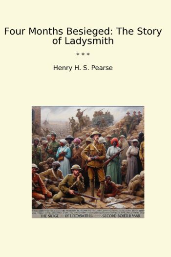 Four Months Besieged: The Story of Ladysmith