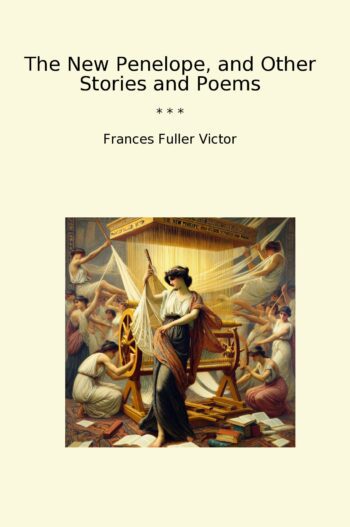 The New Penelope, and Other Stories and Poems