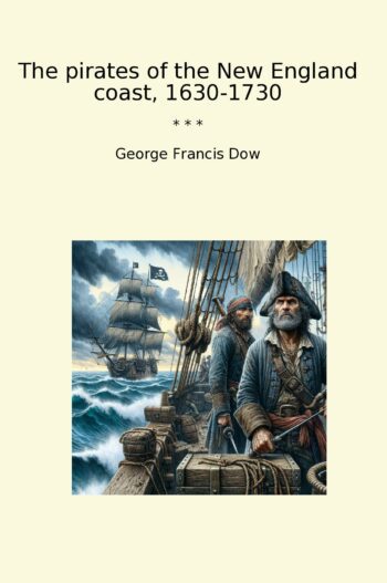The pirates of the New England coast, 1630-1730