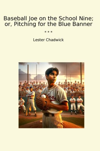Baseball Joe on the School Nine; or, Pitching for the Blue Banner