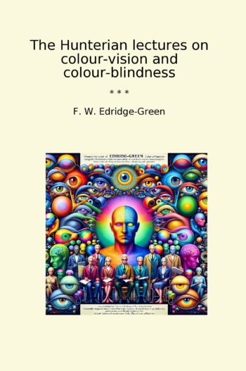 The Hunterian lectures on colour-vision and colour-blindness