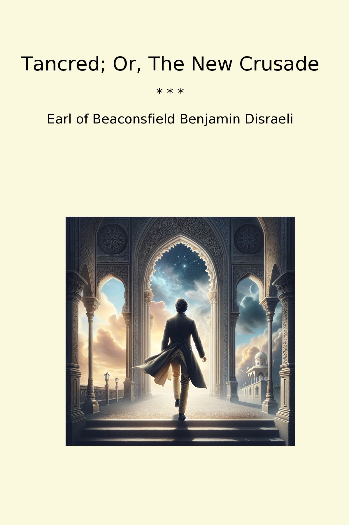 Tancred; Or, The New Crusade