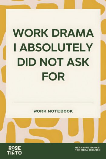 WORK DRAMA I ABSOLUTELY DID NOT ASK FOR A Funny Coworker Notebook for Office Notes, Meetings and Everyday Workplace Chaos (Fun Work Notebook Collection)