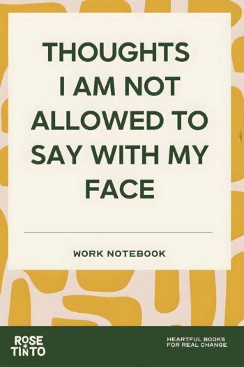 THOUGHTS I'M NOT ALLOWED TO SAY WITH MY FACE A Funny Office Notebook for Meetings, Work Notes and Keeping Professional (Fun Work Notebook Collection)