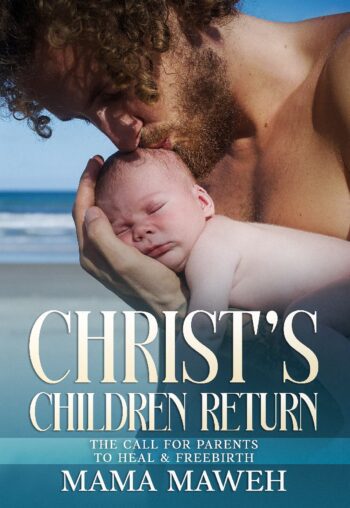Christ's Children Return - The Call For Parents To Heal & Freebirth