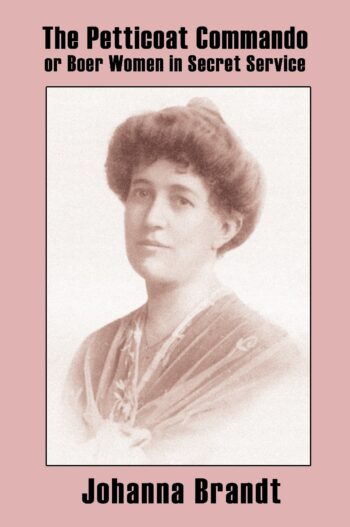 The Petticoat Commando, or Boer Women in Secret Service