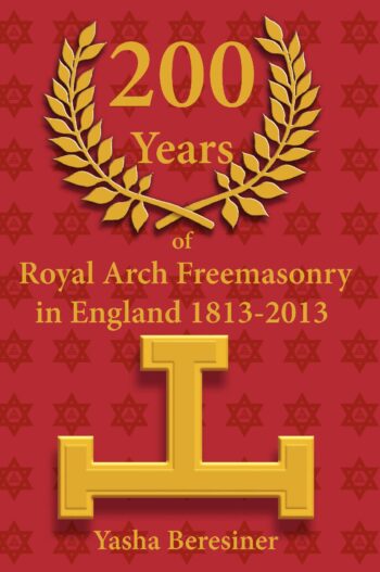 200 Years of Royal Arch Freemasonry in England 1813-2013