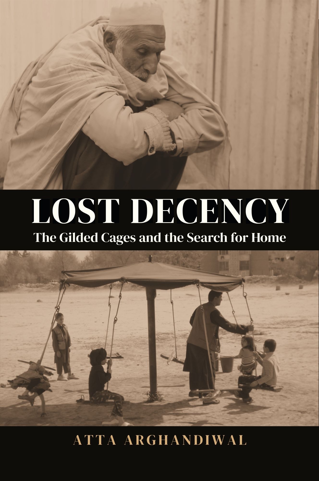 LOST DECENCY (THE GILDED CAGES AND THE SEARCH FOR HOME