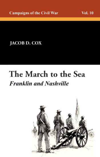 The March to the Sea: Franklin and Nashville: Campaigns of the Civil War, Vol. 10