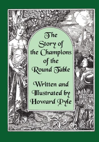 The Story of the Champions of the Round Table [Illustrated by Howard Pyle]