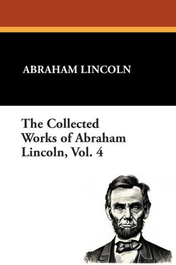 The Collected Works of Abraham Lincoln, Vol. 4