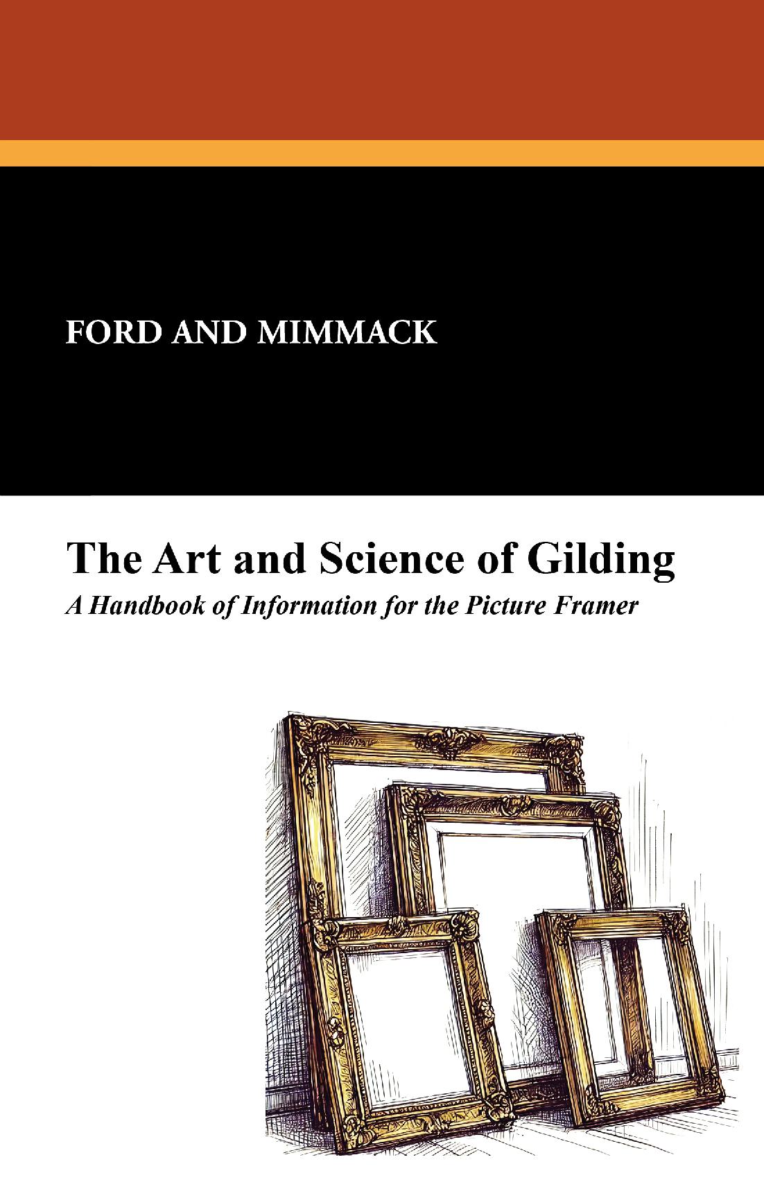 The Art and Science of Gilding: A Handbook of Information for the Picture Framer