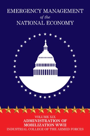 Emergency Management of the National Economy: Volume XIX: Administration of Mobilization WW II