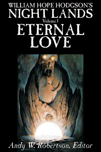 WILLIAM HOPE HODGSON'S NIGHT LANDS, Volume I, Eternal Love