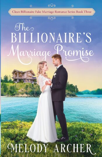 The Billionaire's Marriage Promise (Clean Billionaire Fake Marriage Romance Series Book 3)