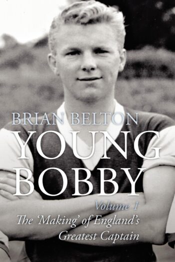 Young Bobby - The Making of England's Greatest Captain. Volume 1