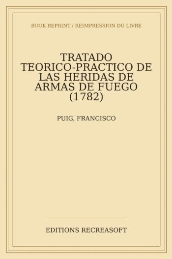 Tratado teorico-practico de las heridas de armas de fuego (1782)