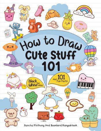 How To Draw 101 Cute Stuff For Kids : Simple and Easy Step-by-Step Guide Book to Draw Everything Black And White Edition