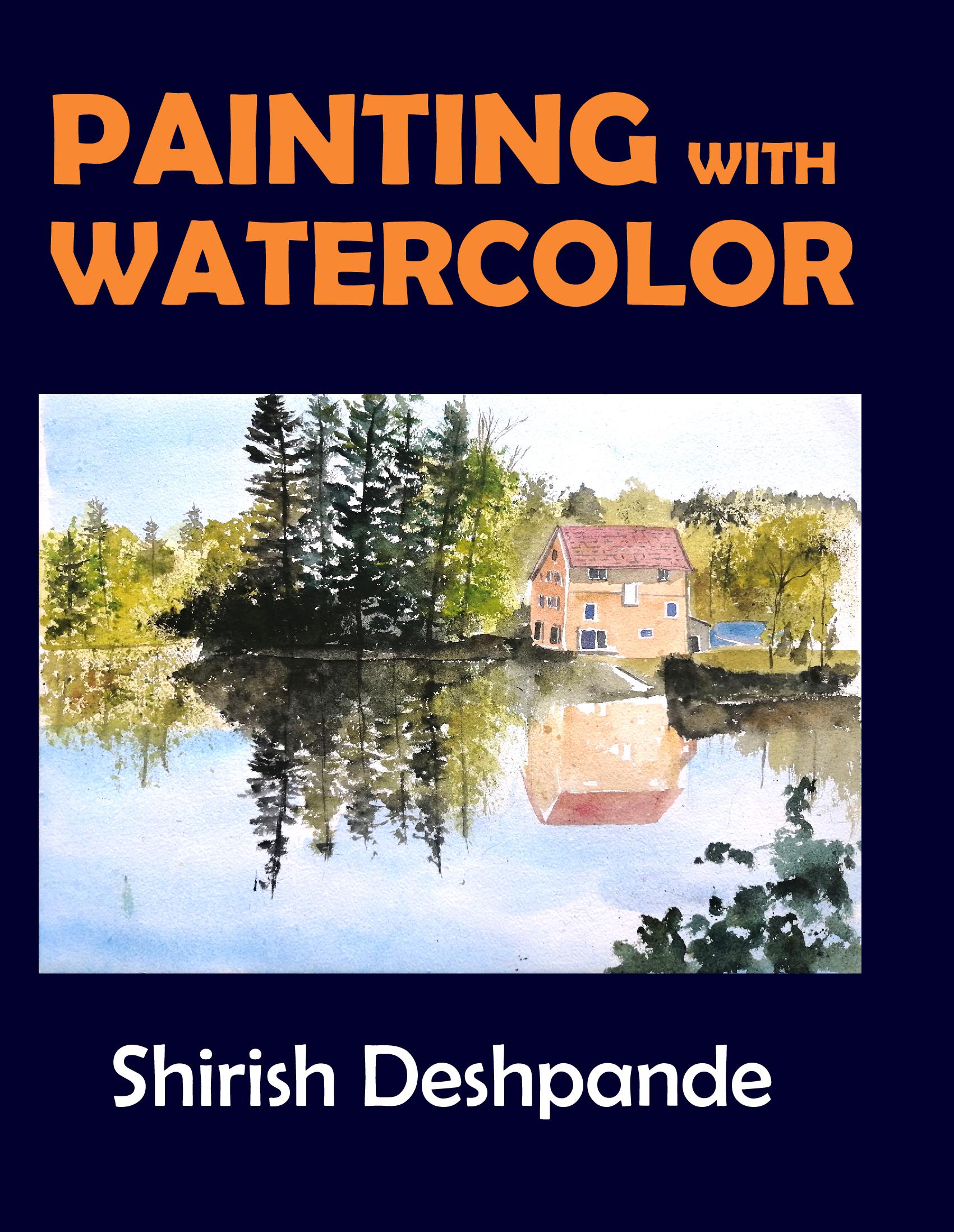 Painting with Watercolor: Learn to Paint Stunning Watercolors in 10 Step-by-Step Exercises