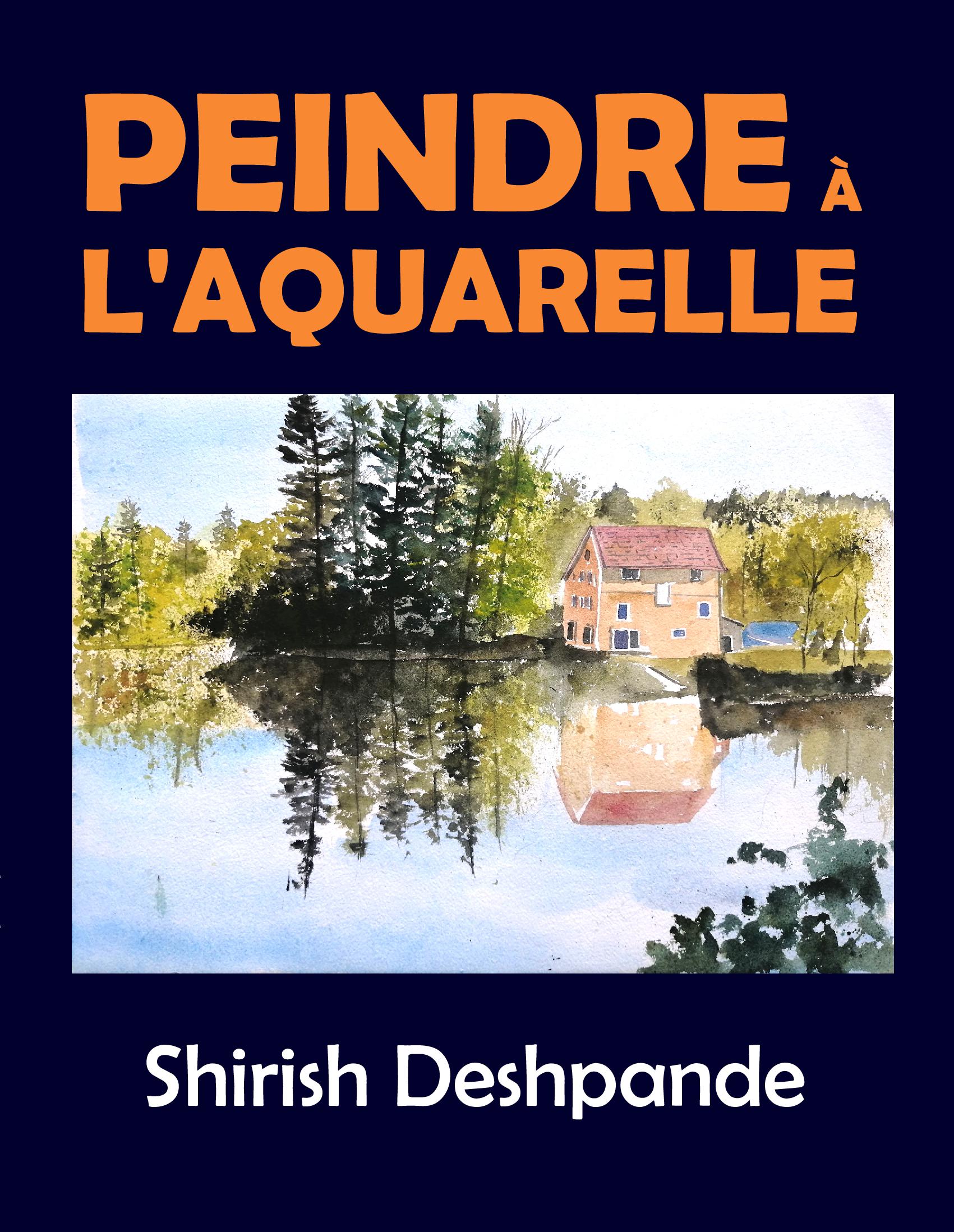 Peindre à l'aquarelle: Apprendre à peindre de superbes Aquarelles en 10 exercices étape-par-étape