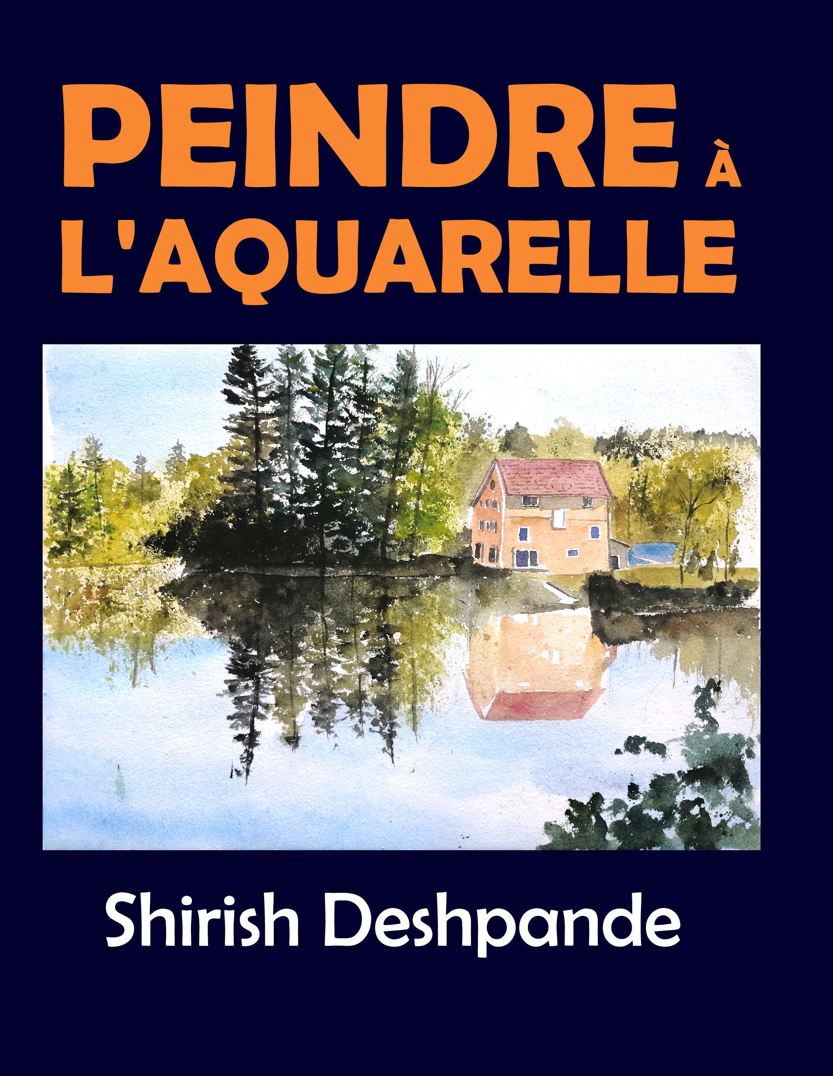 Peindre à l'aquarelle: Apprendre à peindre de superbes Aquarelles en 10 exercices étape-par-étape