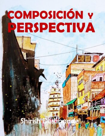 Composición y perspectiva: Una simple, pero poderosa guía para dibujar impresionantes y expresivos bocetos...