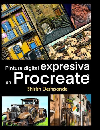 Pintura digital expresiva en Procreate: Aprende a dibujar y pintar ilustraciones asombrosamente hermosas y expresivas en un iPad