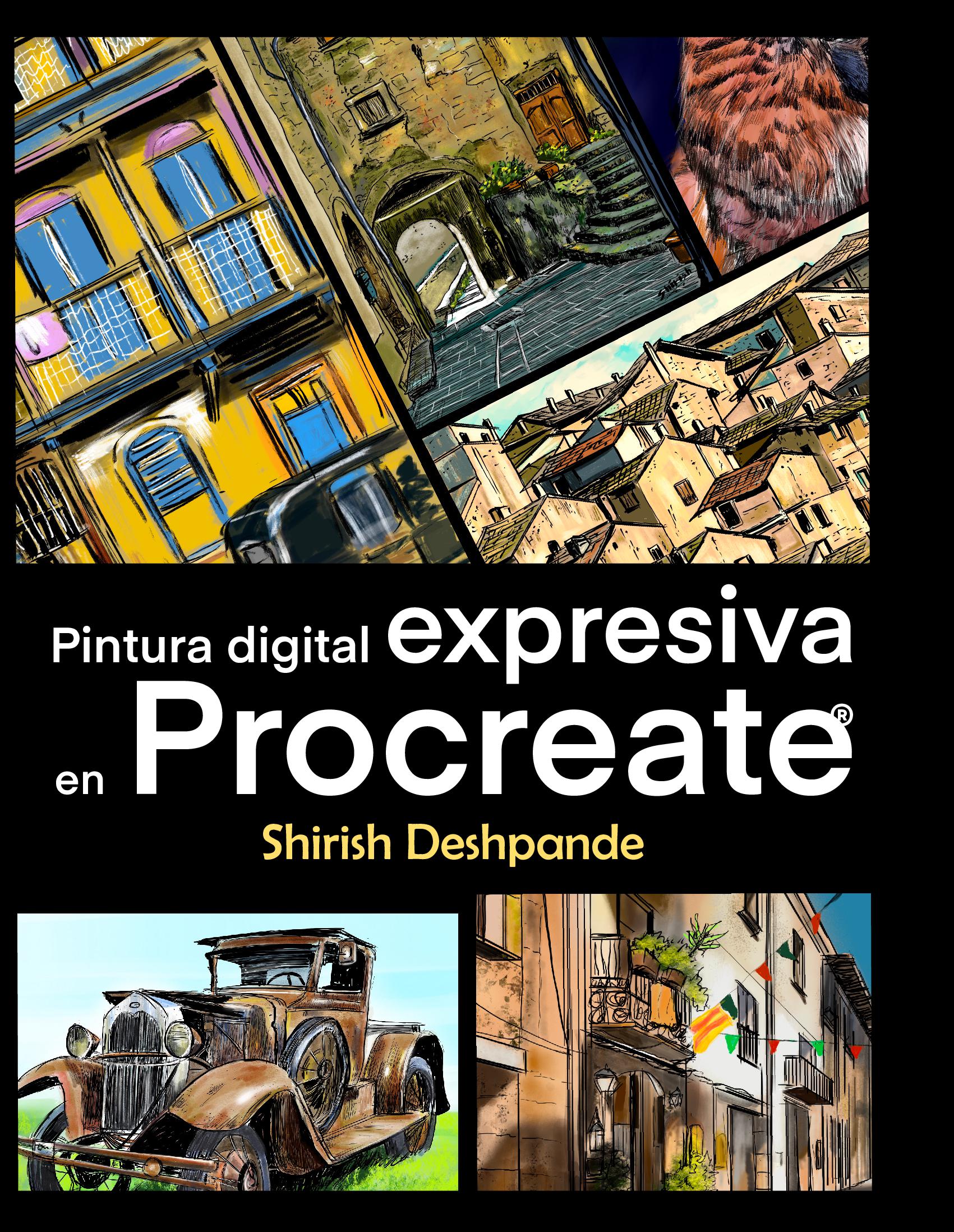 Pintura digital expresiva en Procreate: Aprende a dibujar y pintar ilustraciones asombrosamente hermosas y expresivas en un iPad